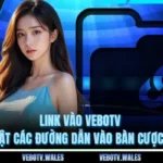 Link Vào VEBOTV Cập Nhật Các Đường Dẫn Vào Bàn Cược Nhanh